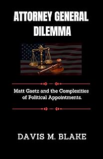 Attorney General Dilemma: Matt Gaetz and the Complexities of Political Appointments