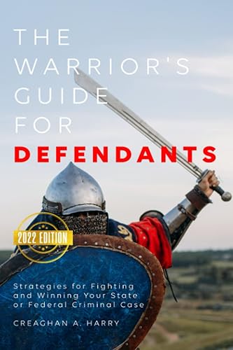 The Warrior's Guide for Defendants: Strategies for Fighting and Winning Your State or Federal Criminal Case (Defendant's Guides to Fighting and Winning Criminal Cases)
