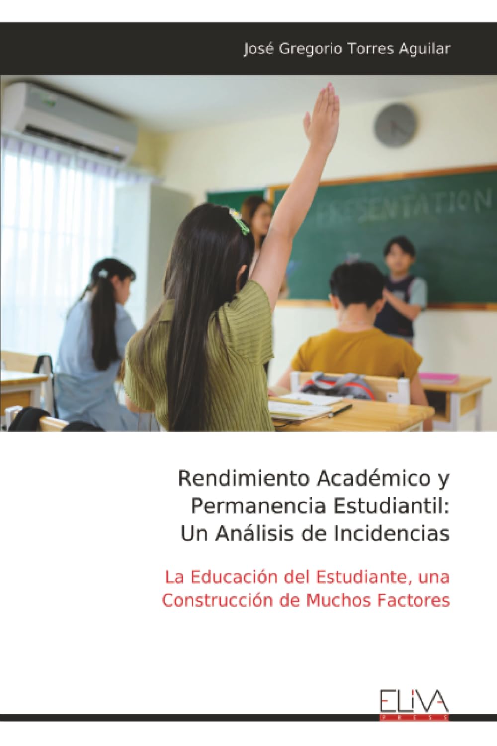 Rendimiento Académico y Permanencia Estudiantil: Un Análisis de Incidencias: La Educación del Estudiante, una Construcción de Muchos Factores