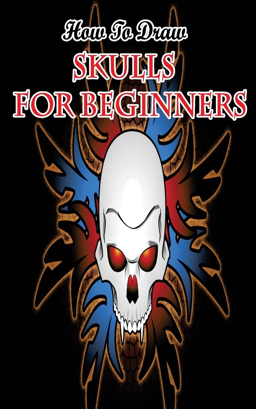 How To Draw Skulls For Beginners: Draw Skulls Step By Step Guided Book (skull Drawing Books)