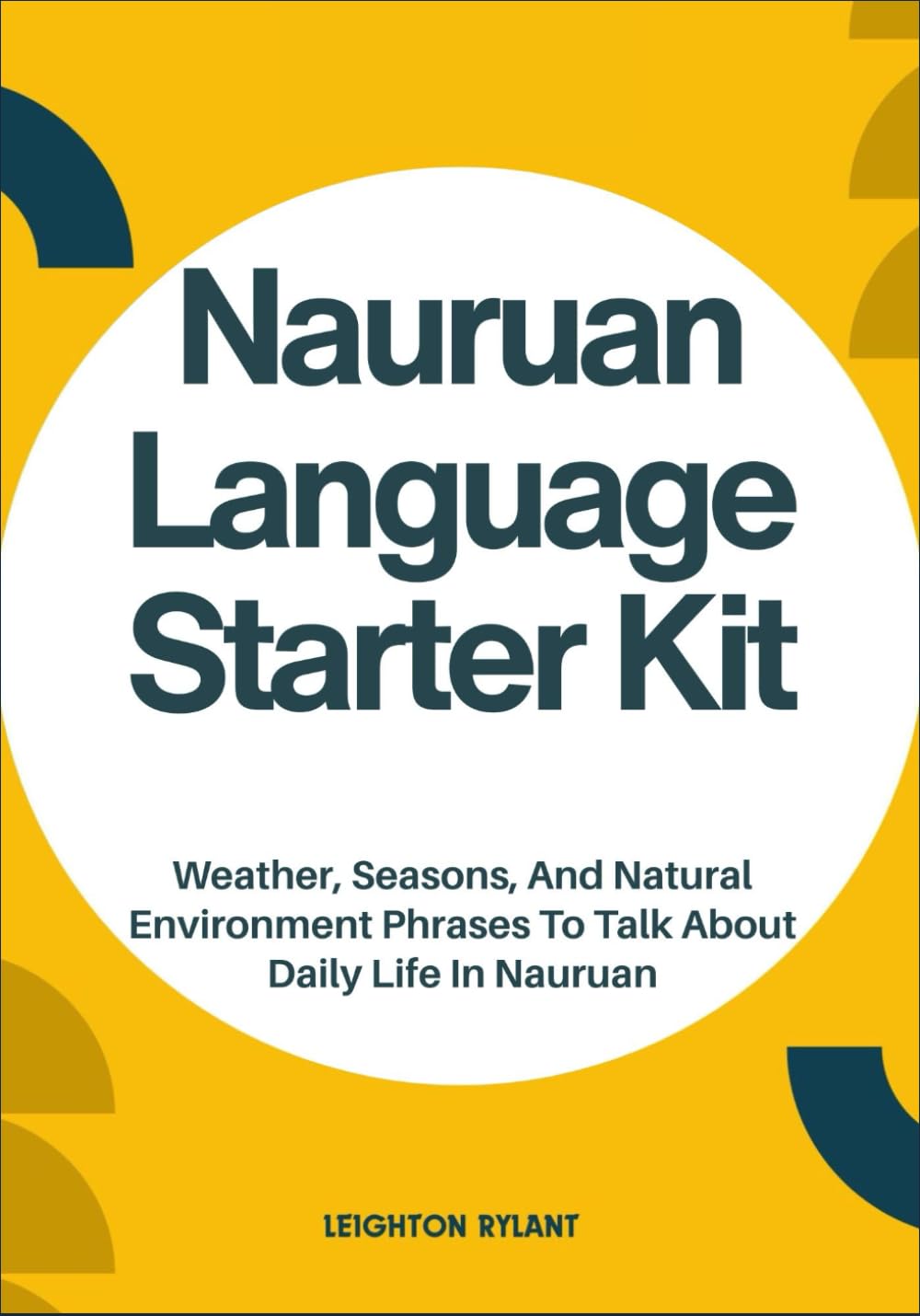 Nauruan Language Starter Kit: Weather, Seasons, And Natural Environment Phrases To Talk About Daily Life In Nauruan