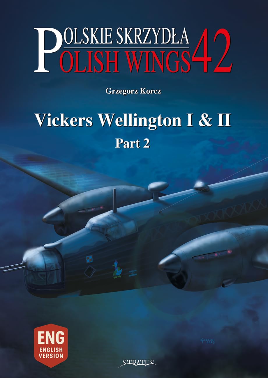 Polish Wings No. 42: Vickers Wellington I & II, Part 2 by Grz... - 9788367227605