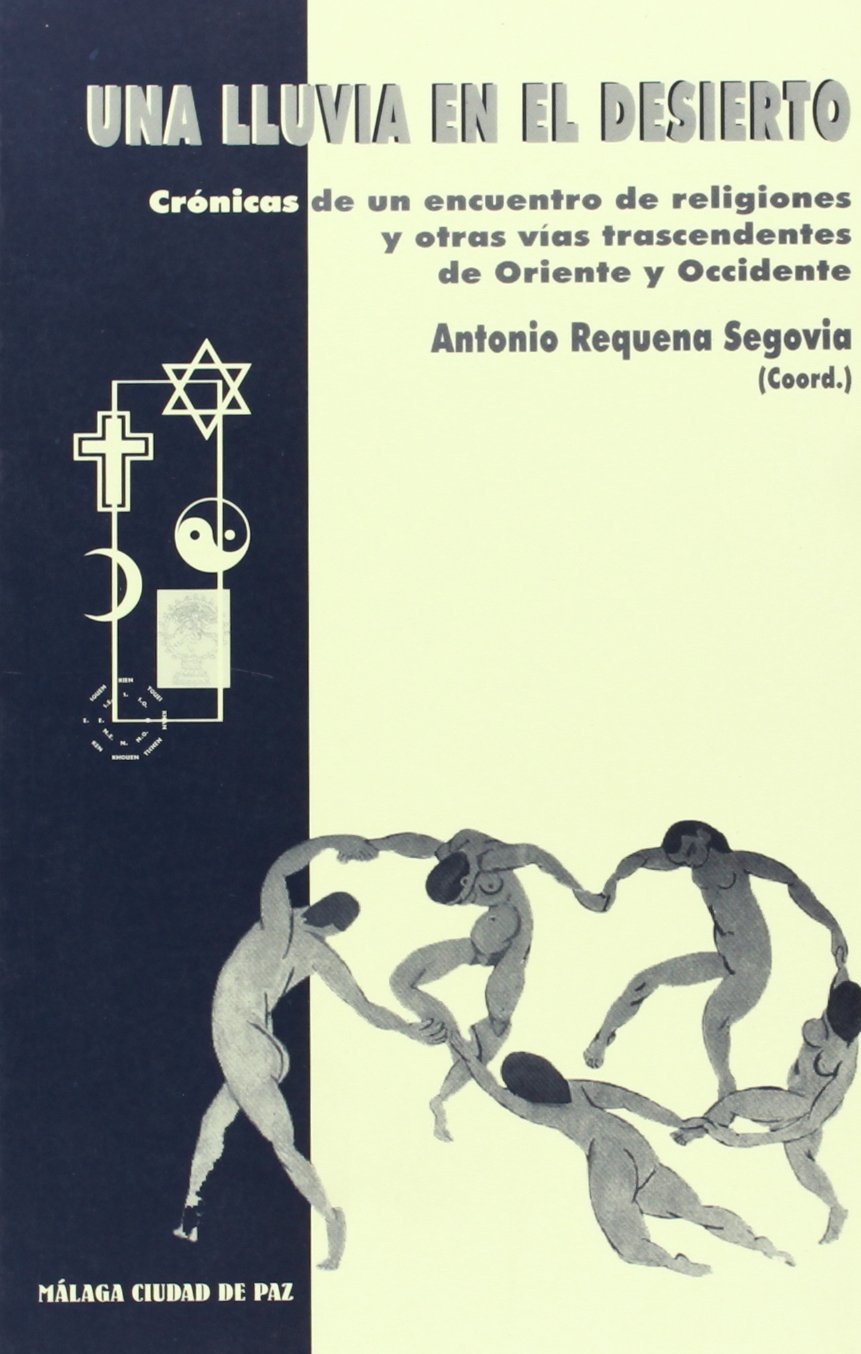 Una lluvia en el desierto: Crónicas de un encuentro de religiones y otras vías trascendentes de Oriente y Occidente. Málaga ciudad de Paz 1997: 7 (Coediciones)
