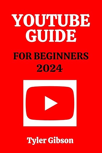 YOUTUBE GUIDE FOR BEGINNERS 2024: From Setting Up Your Channel to Mastering Content Creation and Building Your Audience