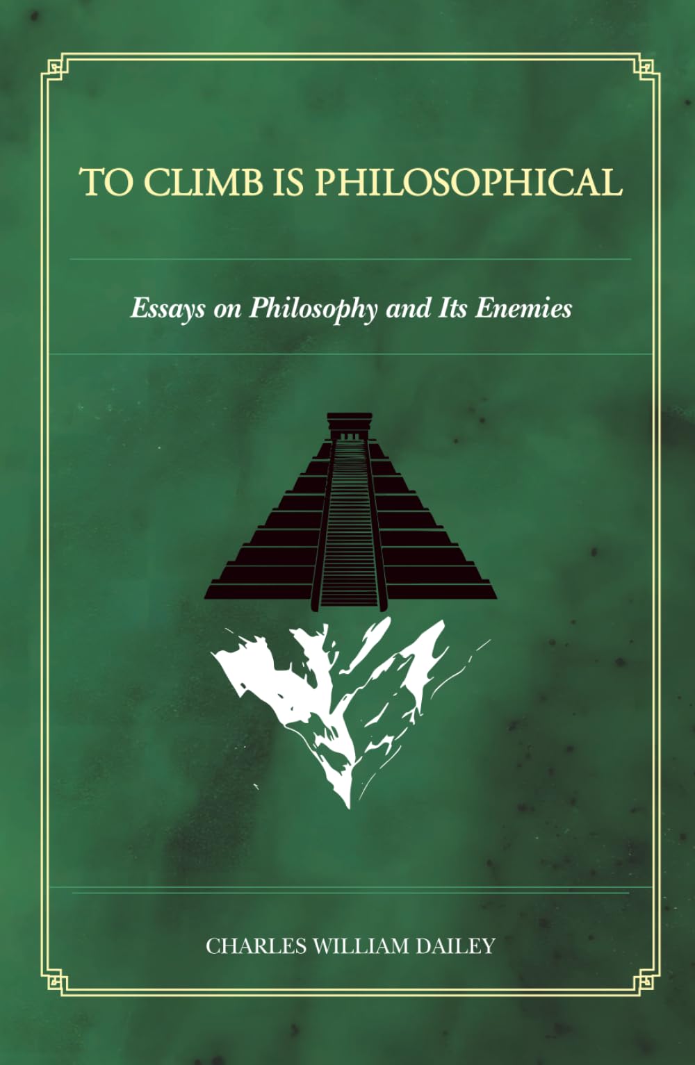 To Climb is Philosophical: Essays on Philosophy and its Enemies