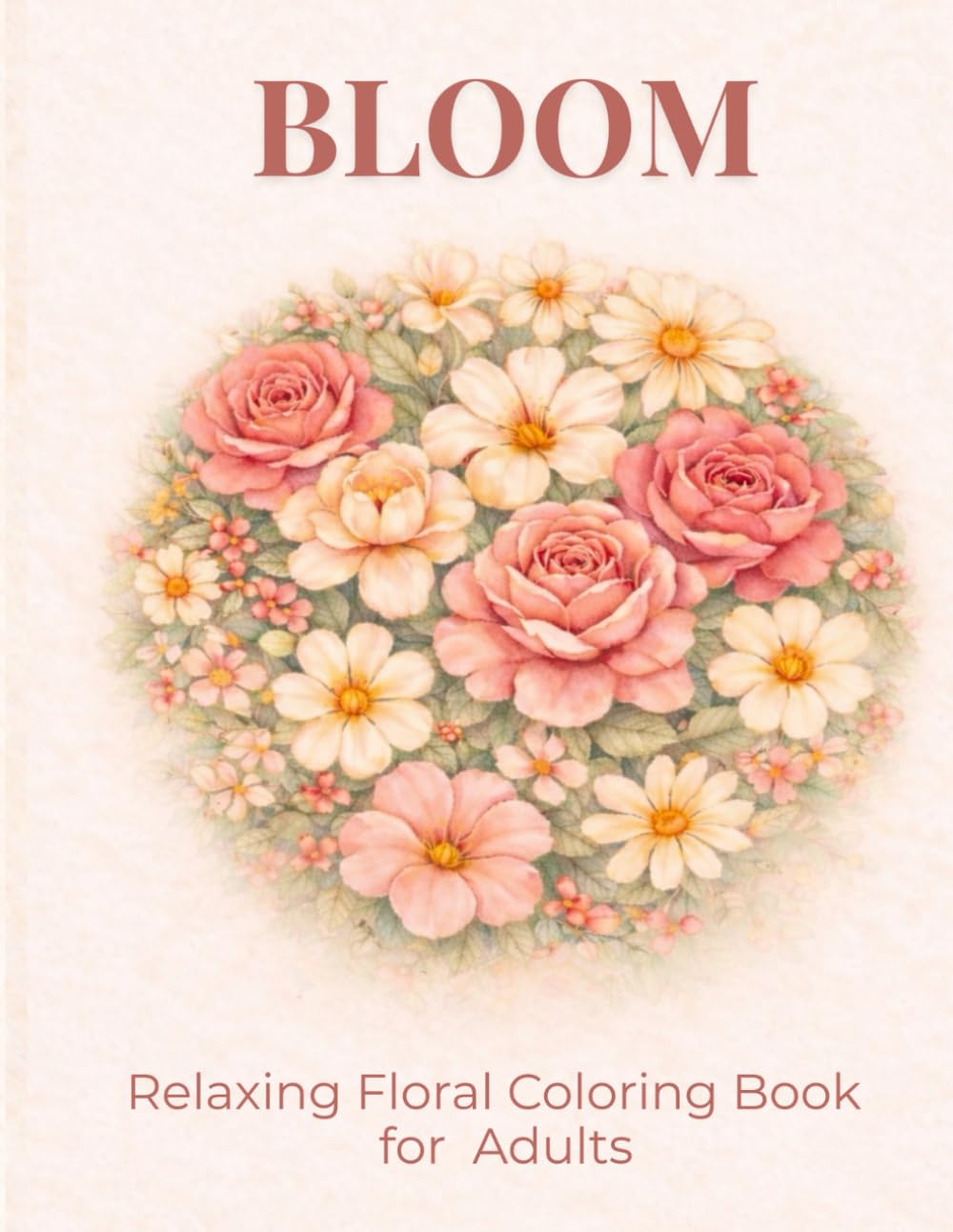Bloom Adult Coloring Book: Elegant Large Print Floral & Garden Illustrations for Relaxation and Stress Relief (Elegant Relaxation Coloring Books)