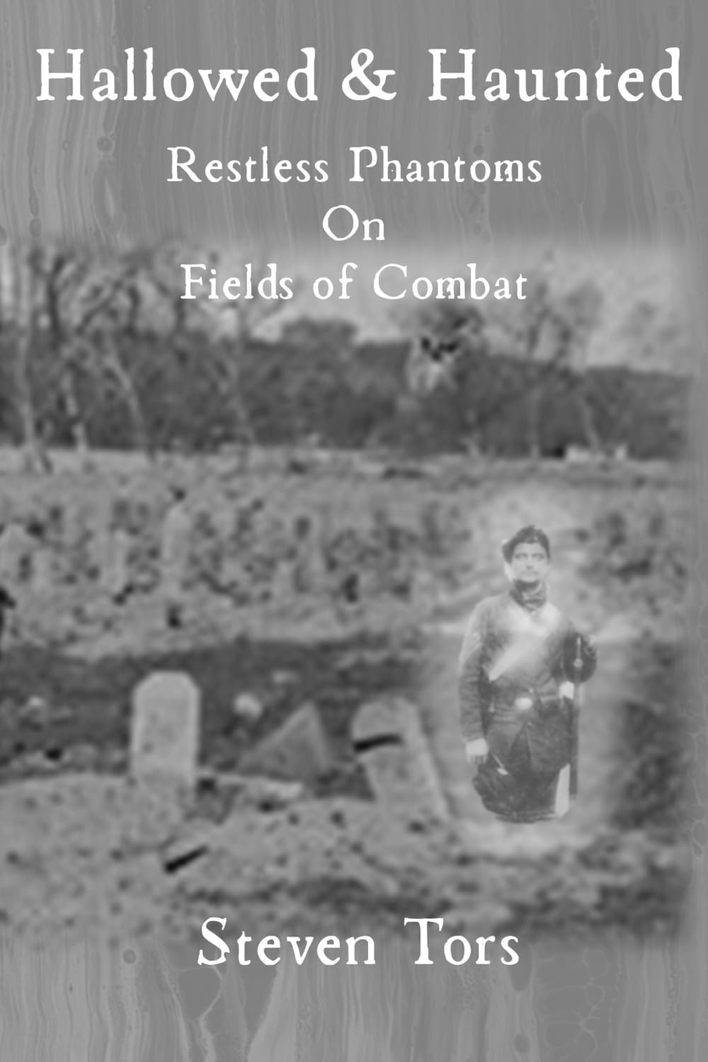 Hallowed & Haunted: Restless Phantoms on Fields of Combat