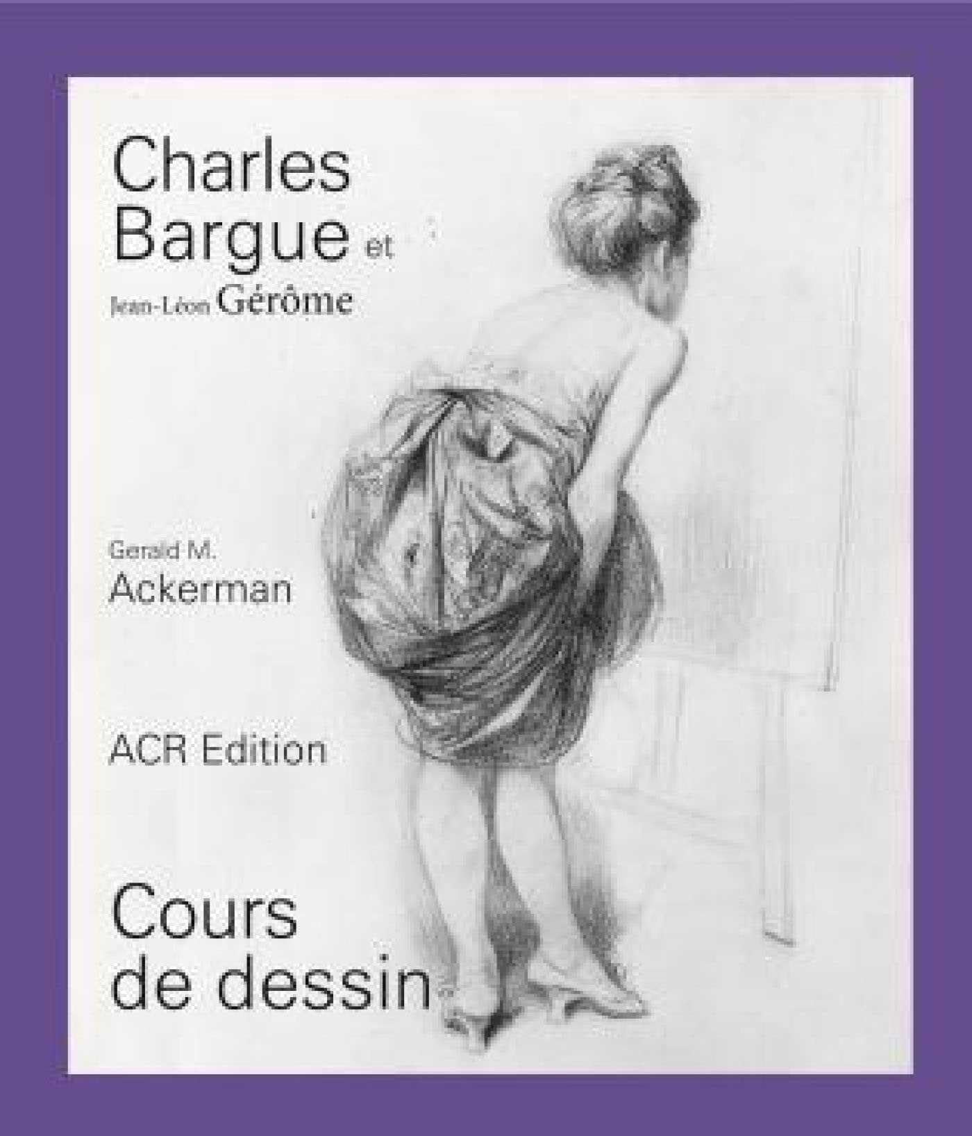 Charles Bargue et Jean-Léon Gérôme: Cours de dessin (French Edition)