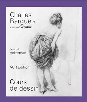 Charles Bargue et Jean-Leon Gerome Cours de dessin French Edition