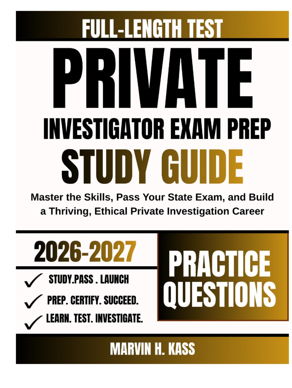 Private Investigator Exam Prep Study Guide 2026-2027: Master the Skills, Pass Your State Exam, and Build a Thriving, Ethical Private Investigation Career