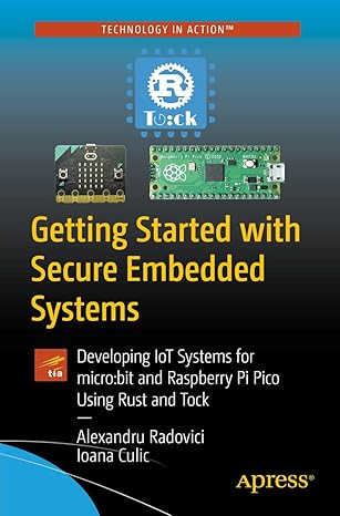 Getting Started with Secure Embedded Systems: Developing IoT Systems for micro: bit and Raspberry Pi Pico Using Rust and Tock-Wow! eBook