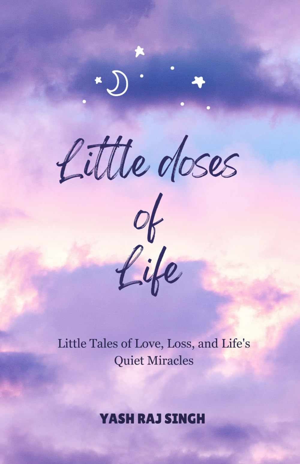 Little doses of Life: Little Tales of Love, Loss, and Life's Quiet Miracles