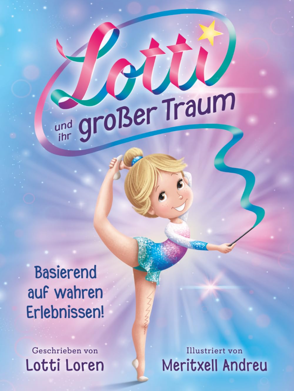 Lotti und ihr großer Traum: Eine wahre Geschichte über Mut, Selbstvertrauen und große Träume!