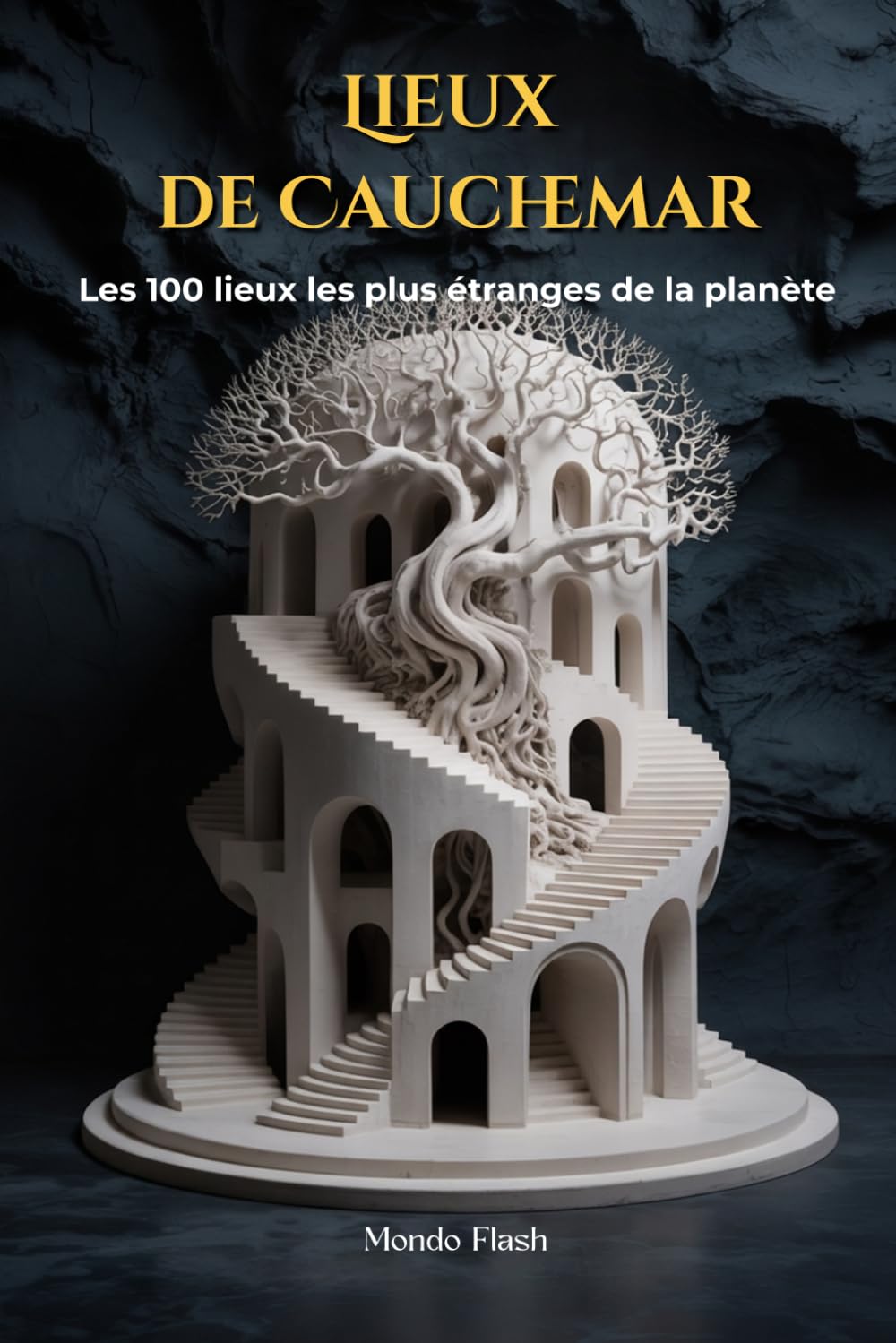Lieux de cauchemar: Les 100 lieux les plus étranges, inquiétants et mystérieux de la planète (MONDE FLASH : L’Encyclopédie des Faits Incroyables)