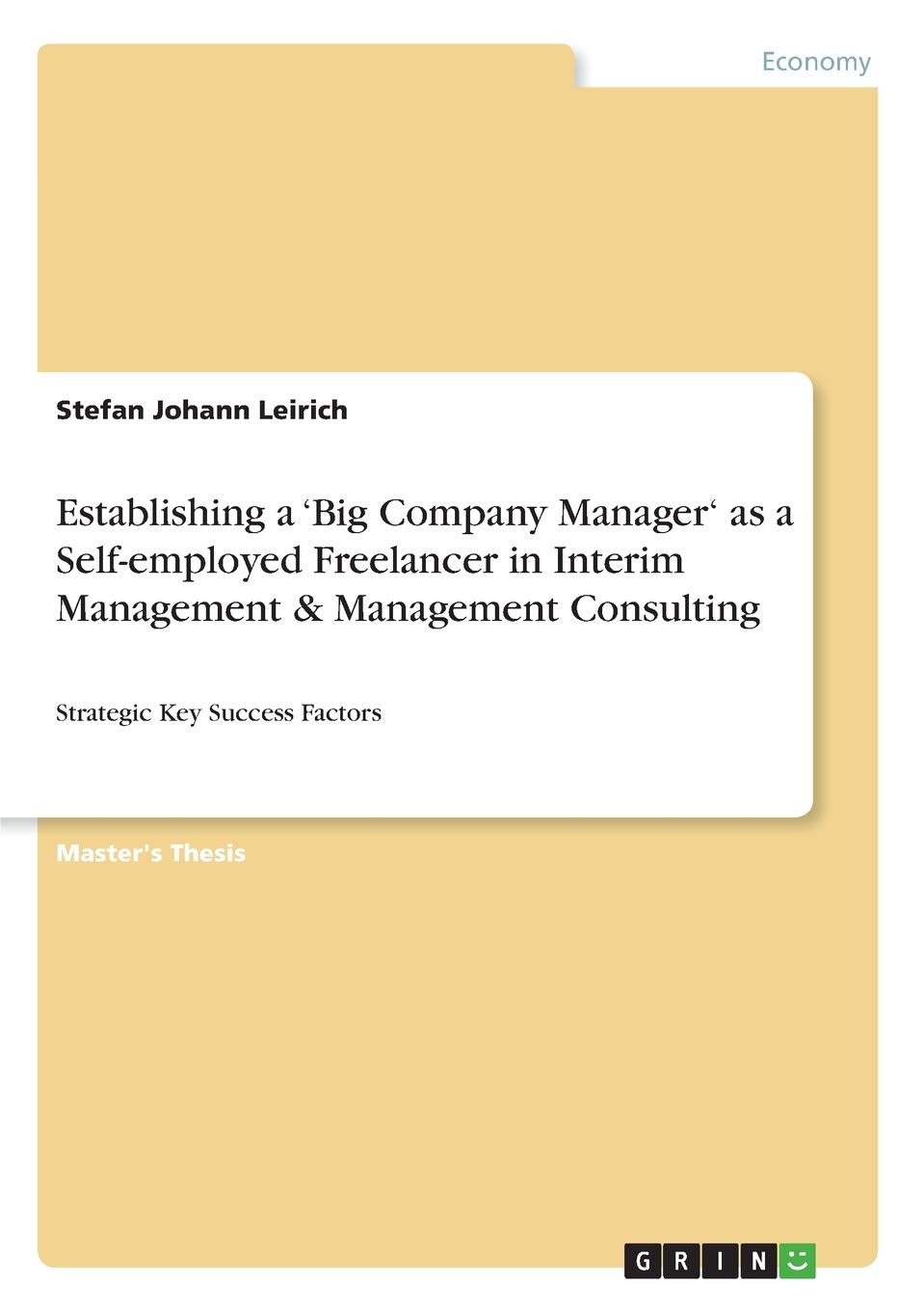 Establishing a 'Big Company Manager' as a Self-employed Freelancer in Interim Management & Management Consulting: Strategic Key Success Factors