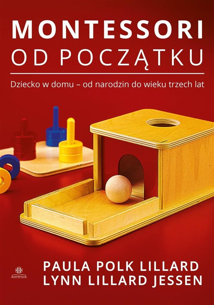 Montessori od początku: Dziecko w domu - od narodzin do wieku trzech lat