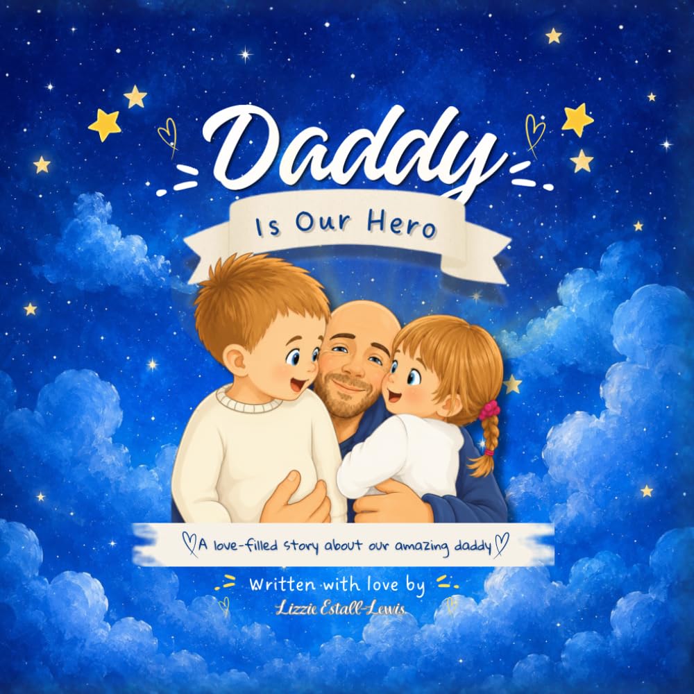 Daddy is our hero: A love filled story about our amazing daddy!
