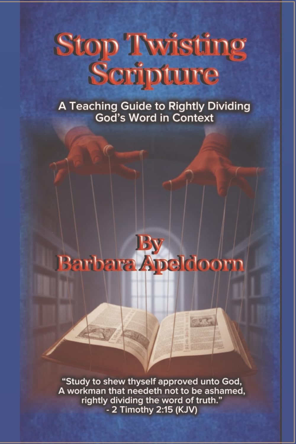 STOP TWISTING SCRIPTURE: "A Teaching Guide to Rightly Dividing God's word in context"