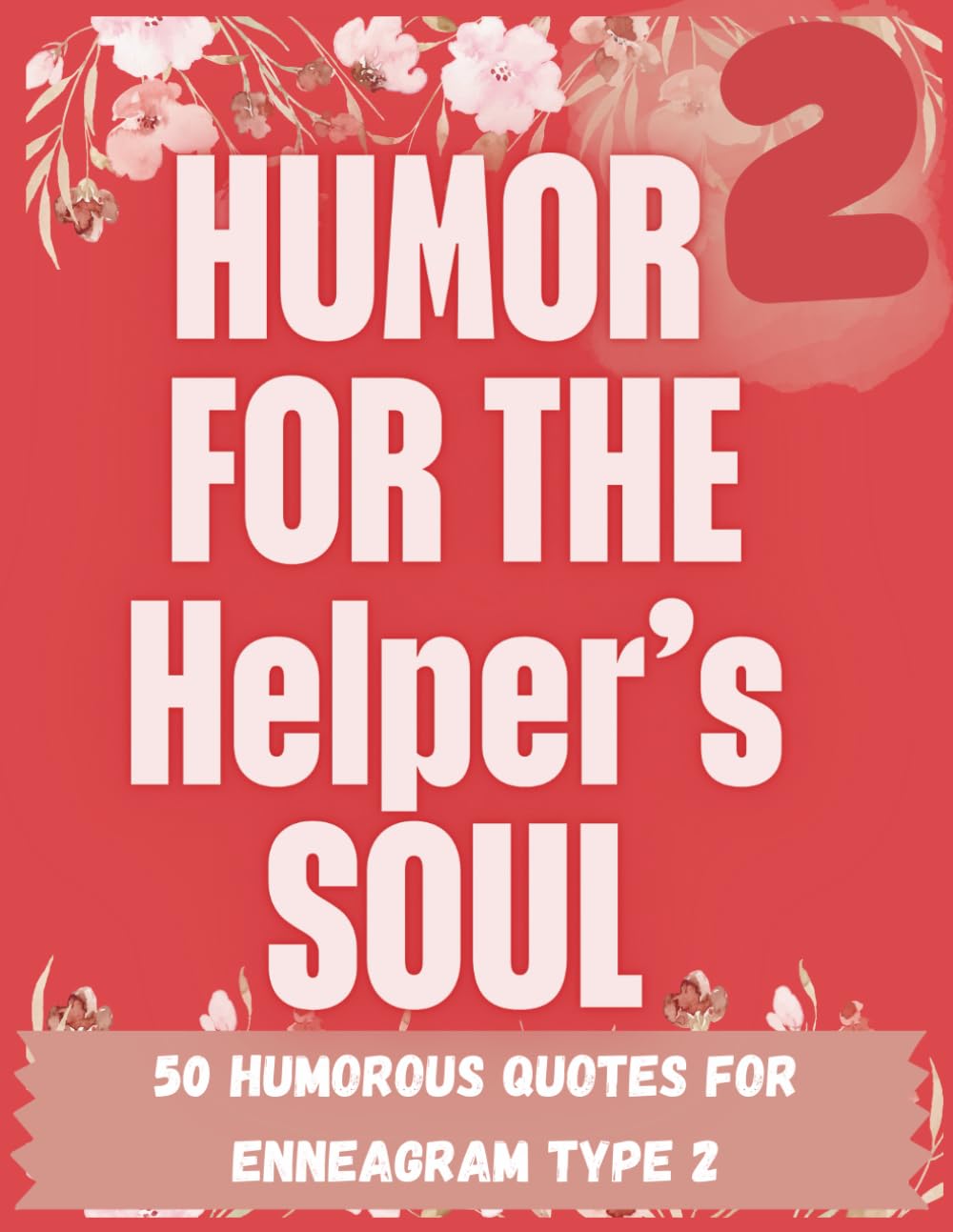 Humor for the Helper's Soul: A Sweet and Funny Enneagram 2 Coloring Book for Big-Hearted Givers, Empaths, and Over-Helpers Learning Boundaries (Enneagram-Inspired Coloring Book Series)