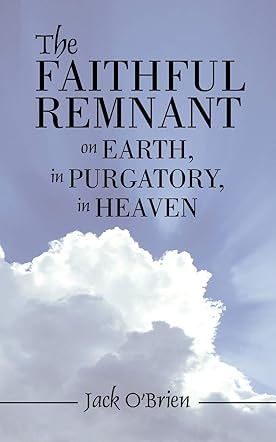 Faithful Remnant On Earth, in Purgatory, in Heaven, The