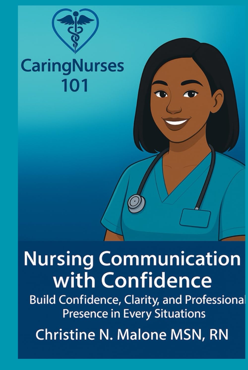 Nursing Communication with Confidence: "Build Confidence, Clarity, and Professional Presence in Every Clinician Situations"