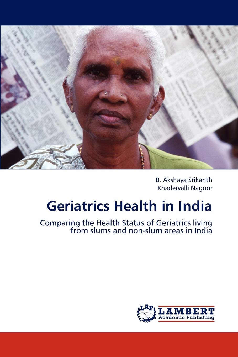 Geriatrics Health in India: Comparing the Health Status of Geriatrics living from slums and non-slum areas in India