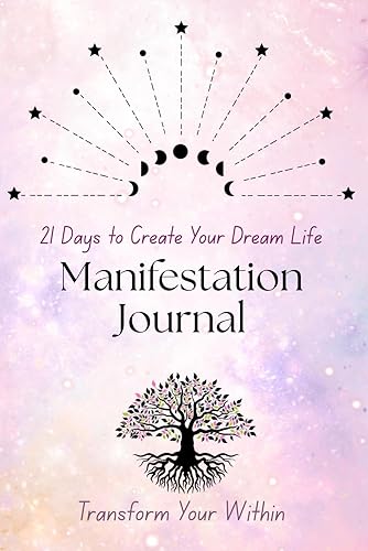 21 Days to Create Your Dream Life: Manifestation Journal: A