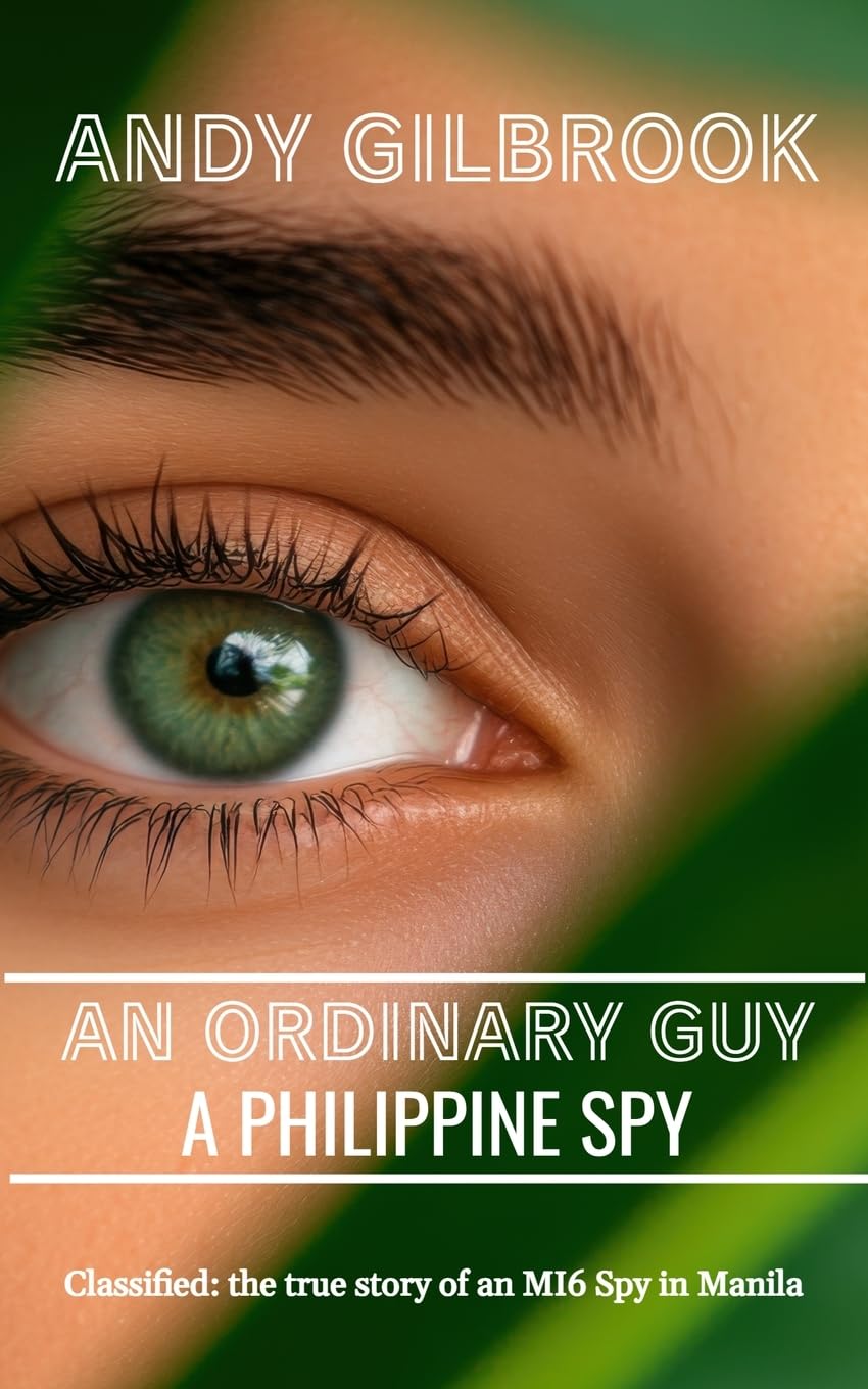An Ordinary Guy a Philippine Spy: Another true story of his life in MI6