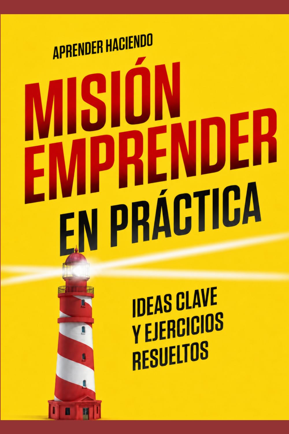 Misión emprender EN PRÁCTICA: Ideas clave y ejercicios resueltos (Aprender Haciendo)