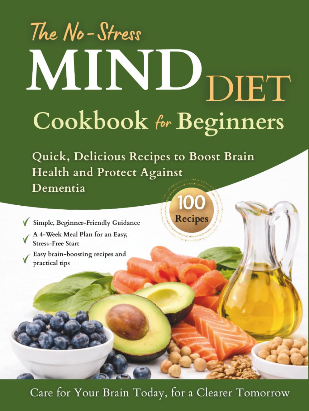 The No-Stress MIND Diet Cookbook for Beginners: Quick, Delicious Recipes to Boost Brain Health and Protect Against Dementia