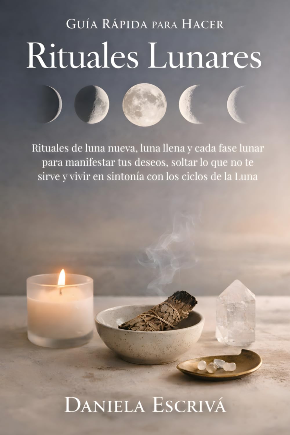 Guía Rápida para hacer rituales lunares: Rituales de luna nueva, luna llena y cada fase lunar para manifestar tus deseos, soltar lo que no te sirve y ... de la Luna (Guías Rápidas de Espiritualidad)