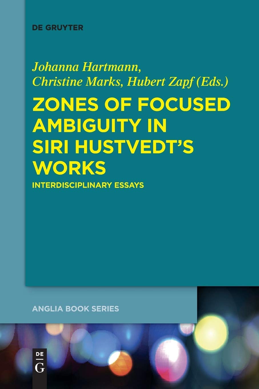 Zones of Focused Ambiguity in Siri Hustvedt’s Works: Interdisciplinary Essays: 52 (Buchreihe Der Anglia / Anglia Book Series, 52)