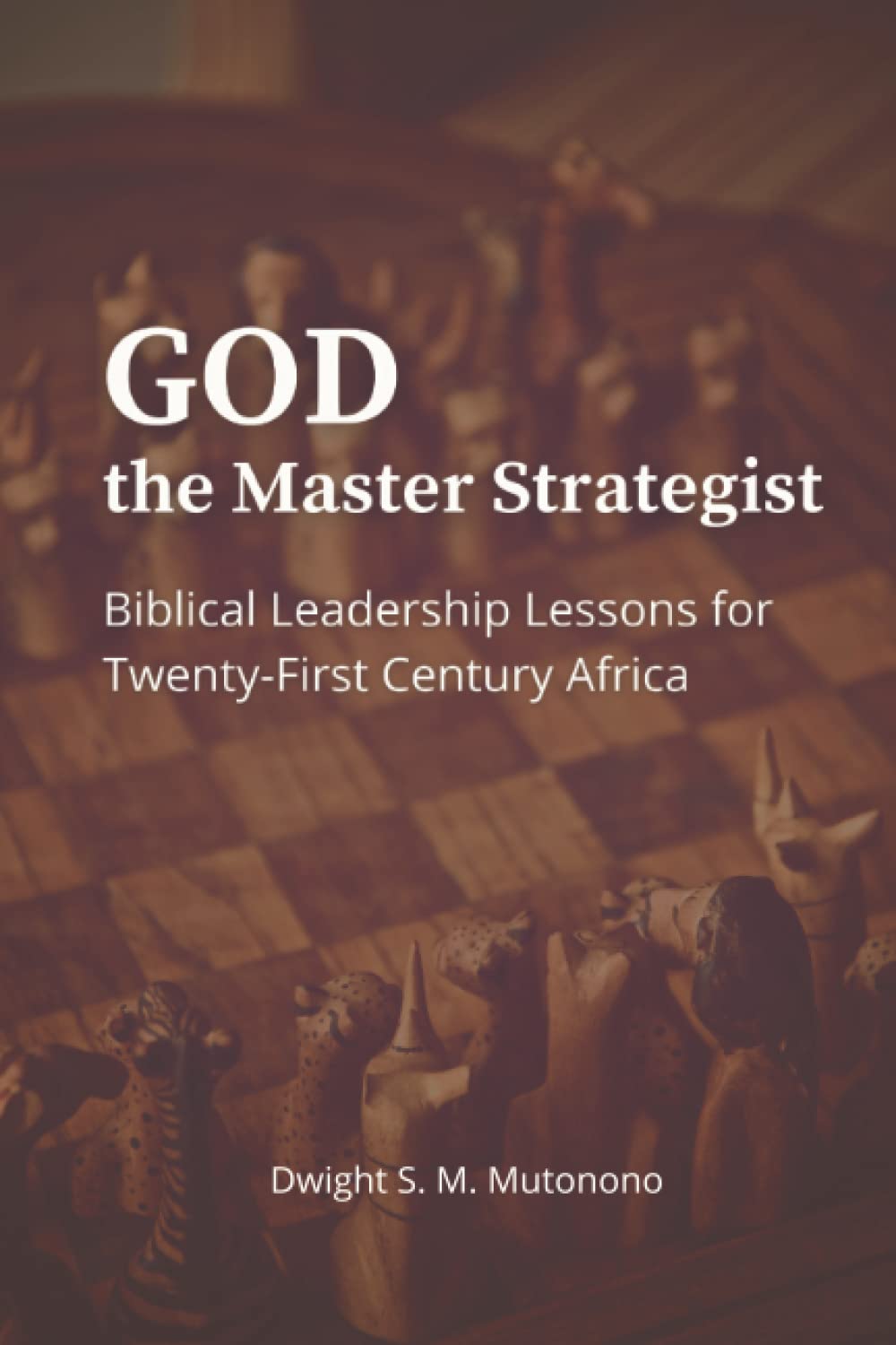 God the Master Strategist: Biblical Leadership Lessons for Twenty-First Century Africa