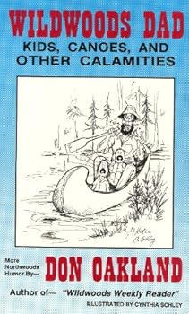 Wildwoods Dad - Kids, Canoes, and Other Calamities (More Northwoods Humor By Don Oakland)