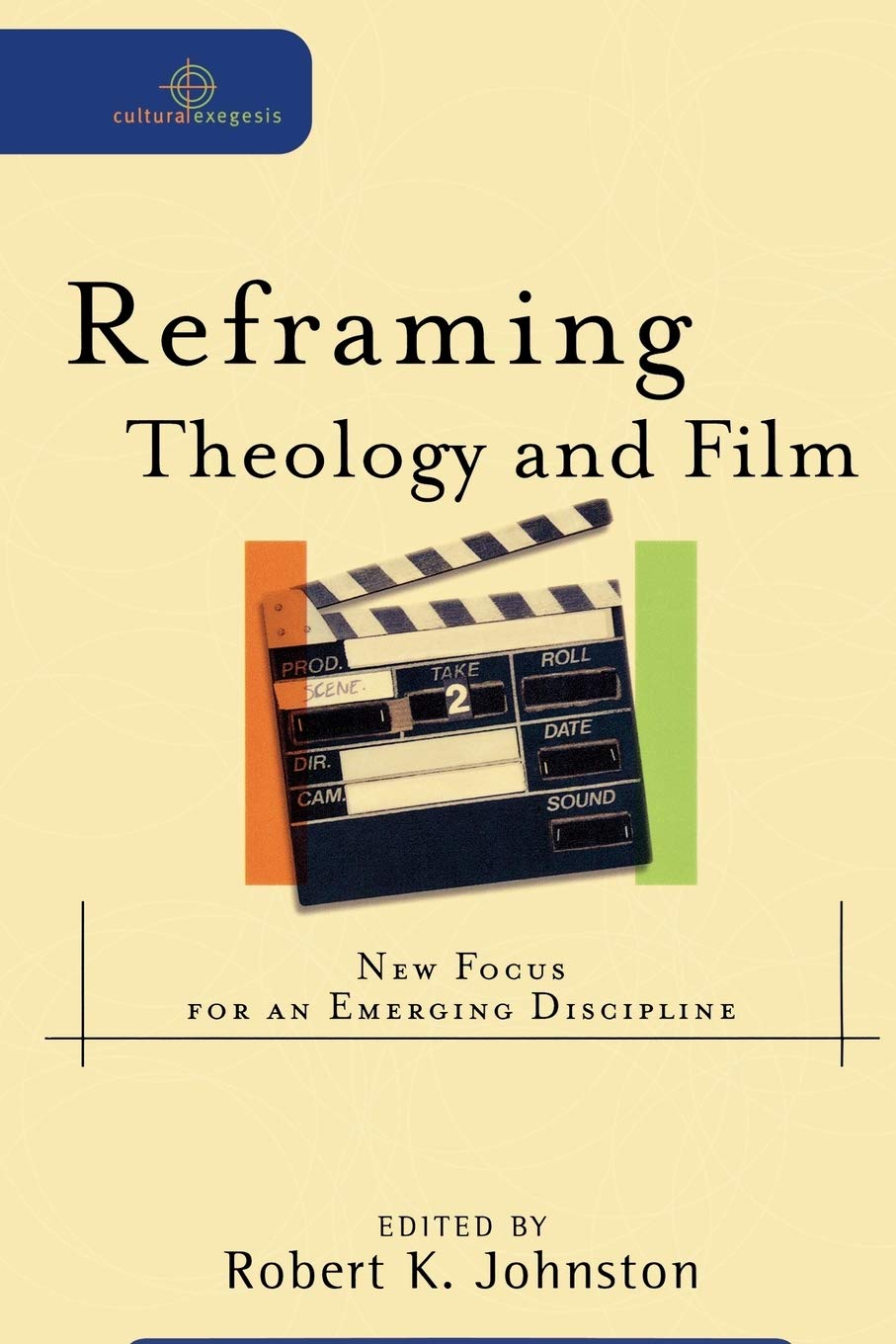 Reframing Theology and Film: New Focus for an Emerging Discipline (Cultural Exegesis)