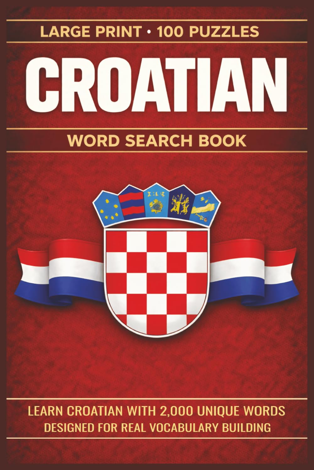 Croatian Word Search Book: Learn Croatian, Large Print Puzzle Collection with 100 Puzzles and 2000 Unique Words on Dalmatian Coast, Plitvice Lakes, and Dubrovnik (Language Series)