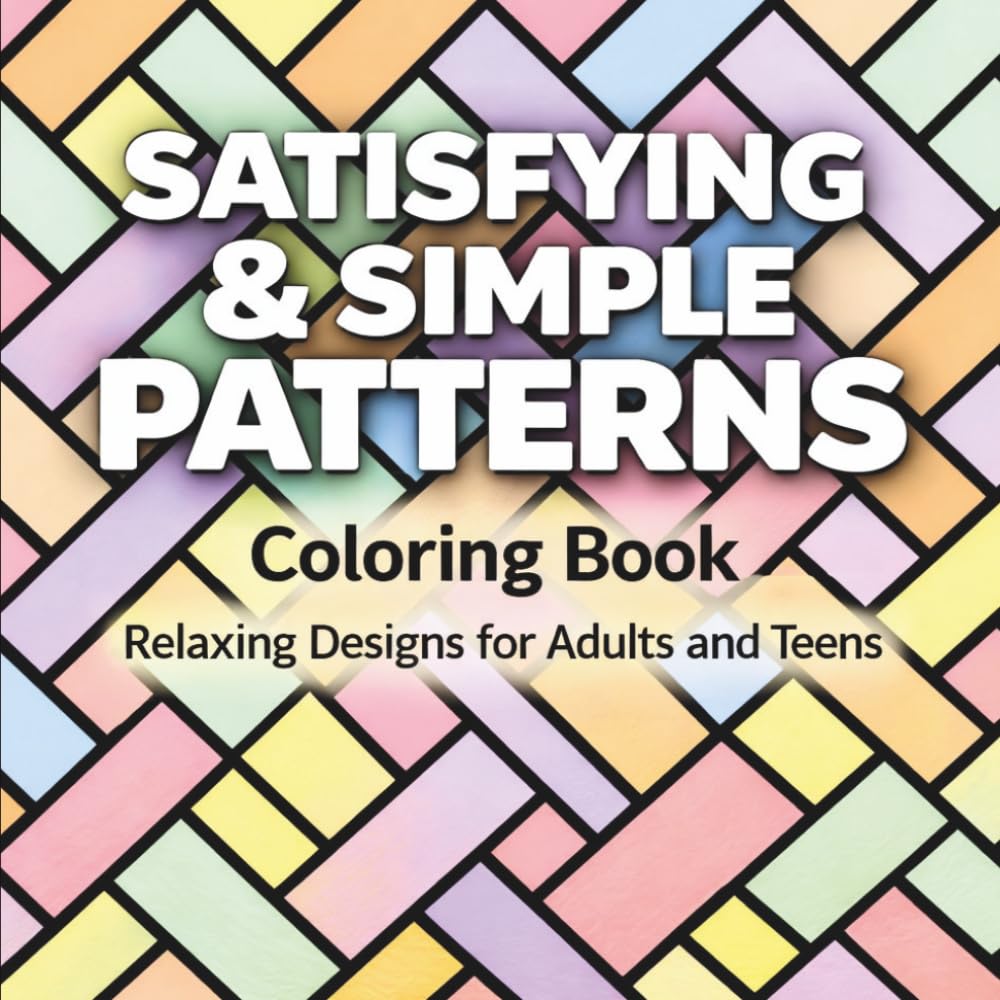 Satisfying and Simple Patterns Coloring Book: Relaxing Designs for Adults and Teens – Soothing Illustrations for Creativity and Stress Relief
