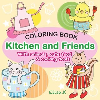 Kitchen and Friends: Hand-Drawn Bold and Easy Coloring Book for Kids Ages 4+ to Adult, Featuring Charming Animals, Kitchen Tools, Cute Food