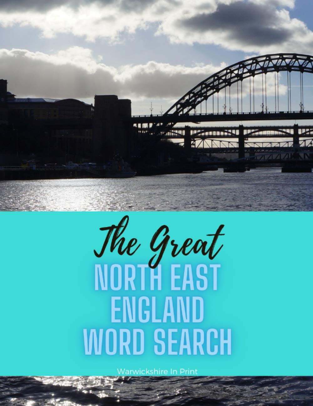 The Great North East England Word Search: 79 fun word search puzzles - ideal gift idea for word search fans from County Durham, Northumberland and Tyne & Wear (The Great County Word Search)
