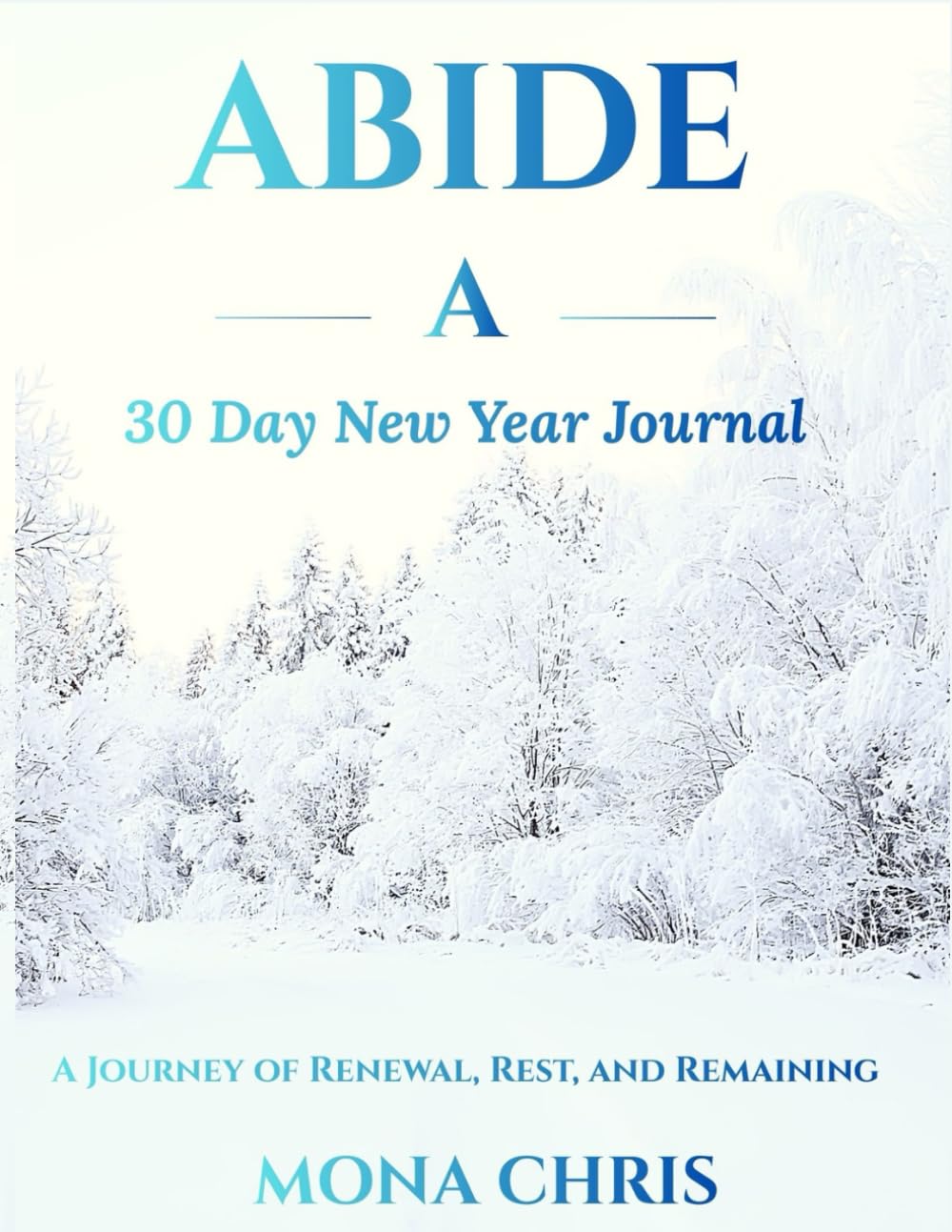 ABIDE A 30 Day New Year Journal: A Journey of Renewal, Rest, and Remaining