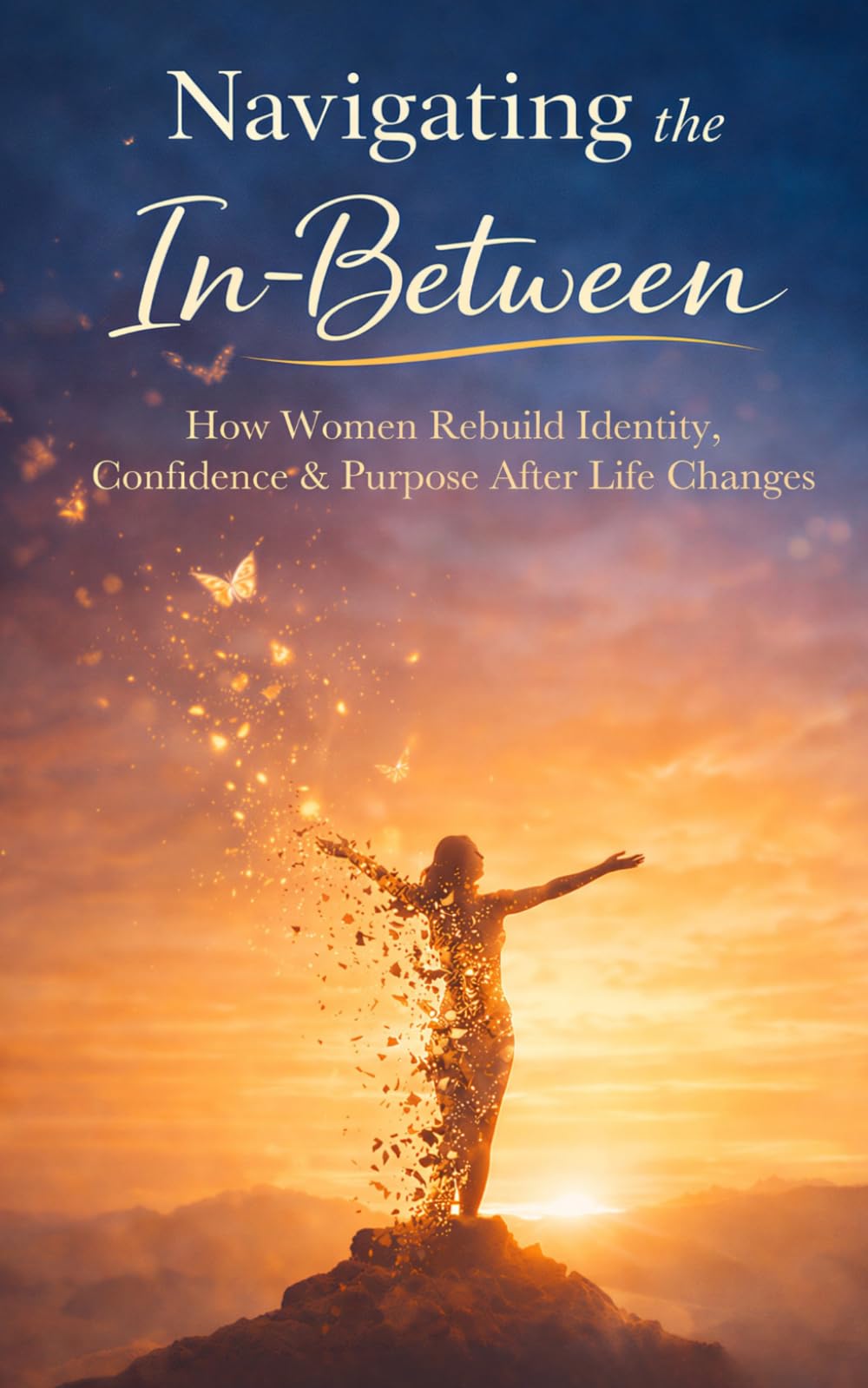 Navigating the In-Between: A Woman's Journey to Clarity, Confidence & Courage