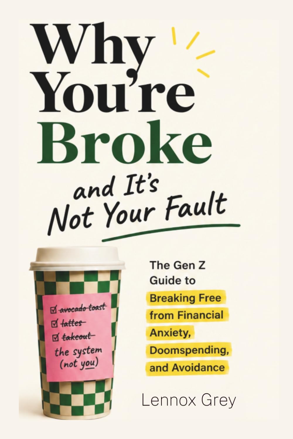 Why You're Broke and It's Not Your Fault: Why Your Money Habits Make Sense — and How to Change Them Anyway (The Unschooled Series)