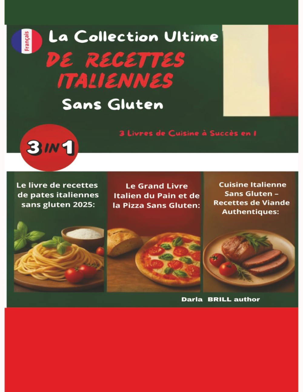 La Collection Ultime de Recettes Italiennes Sans Gluten: 3 Livres de Cuisine à Succès en 1 : Maîtrisez l’Art Authentique des Pâtes, du Pain, de la ... Ultimate Italian Gluten-Free Cookbook Series)