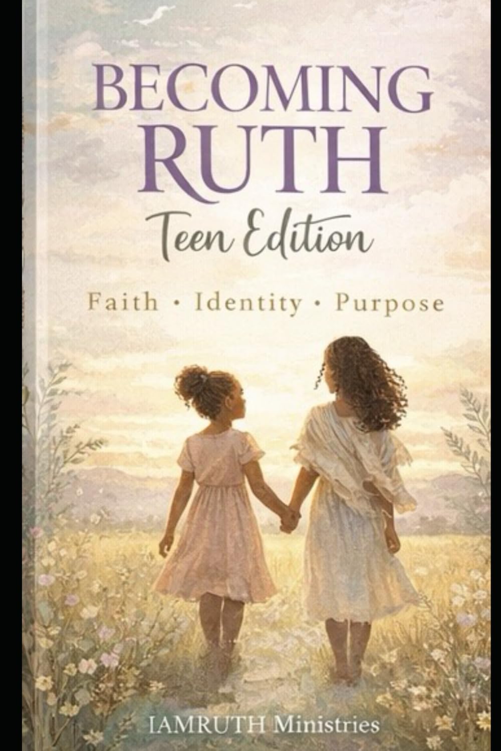 Becoming Ruth: Teen Edition: Faith Identity Purpose (Becoming Ruth Series)