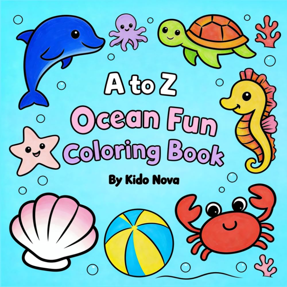 A to Z Ocean Fun Coloring Book: Cute Ocean Scenes and Sea Animals Coloring Pages for Kids Ages 3–5