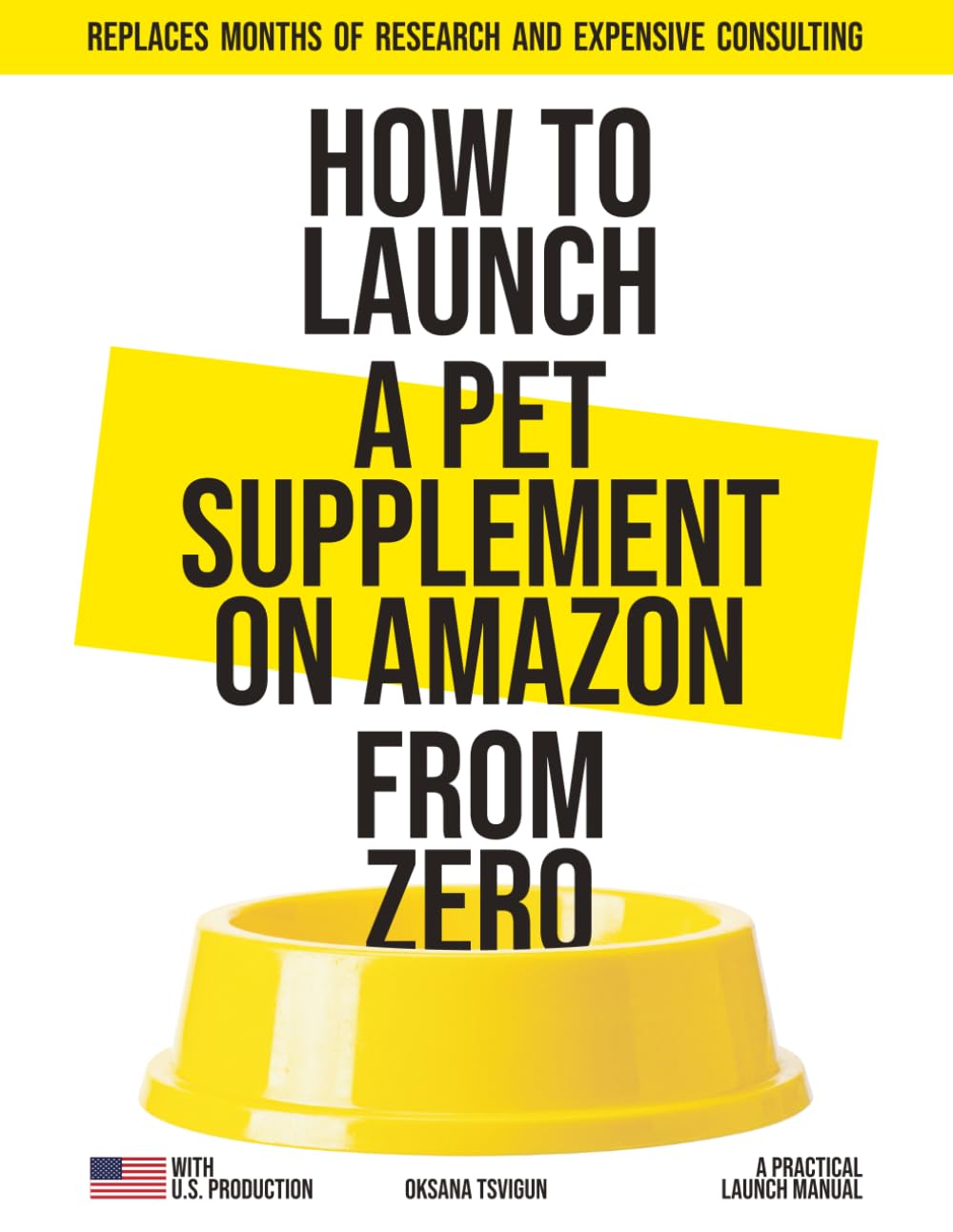 How to Launch a Pet Supplement on Amazon - from Zero: With U.S. Production. A Practical Launch Manual That Replaces Months of Research and Expensive Consulting