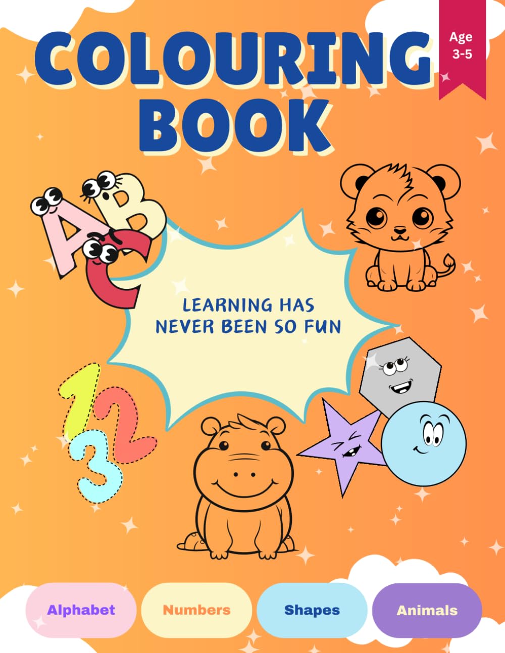 Colouring Book: Learning has never been so fun - alphabet, numbers, shapes, animals