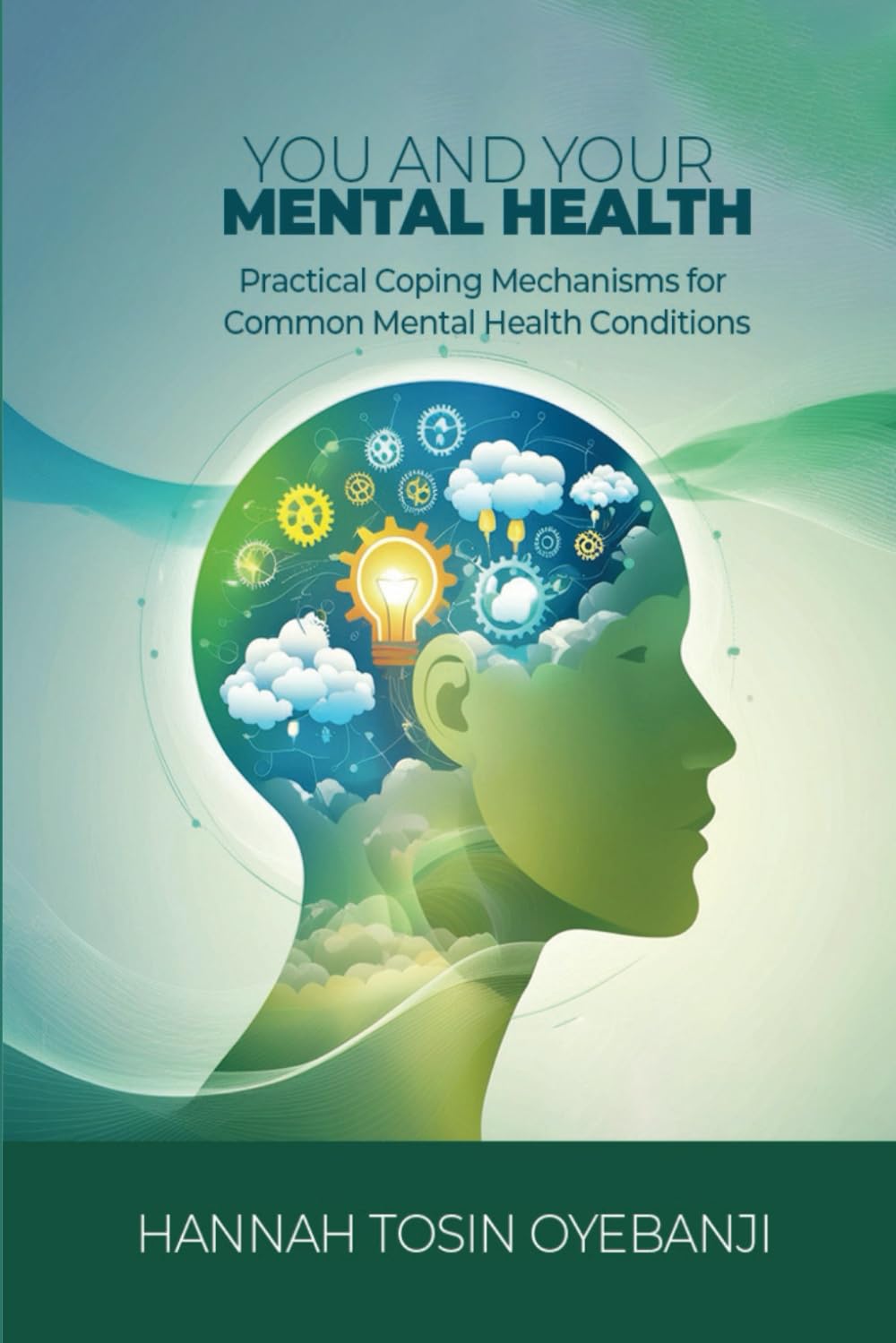 YOU AND YOUR MENTAL HEALTH: Practical Coping Mechanisms for Common Mental Health Conditions