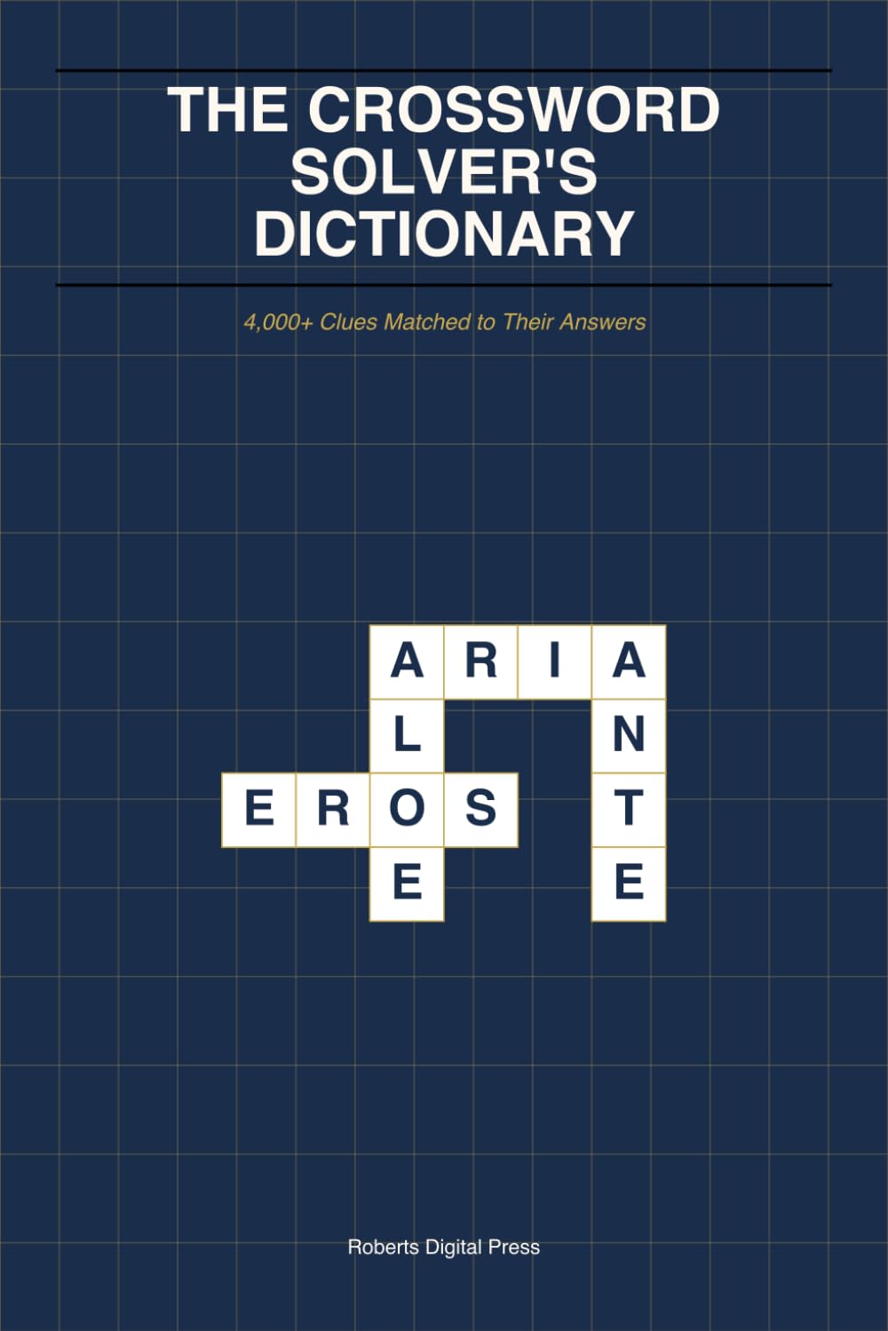The Crossword Solver's Dictionary: 4,000+ Clues Matched to Their Answers | Organized by Length, Category & Clue Pattern