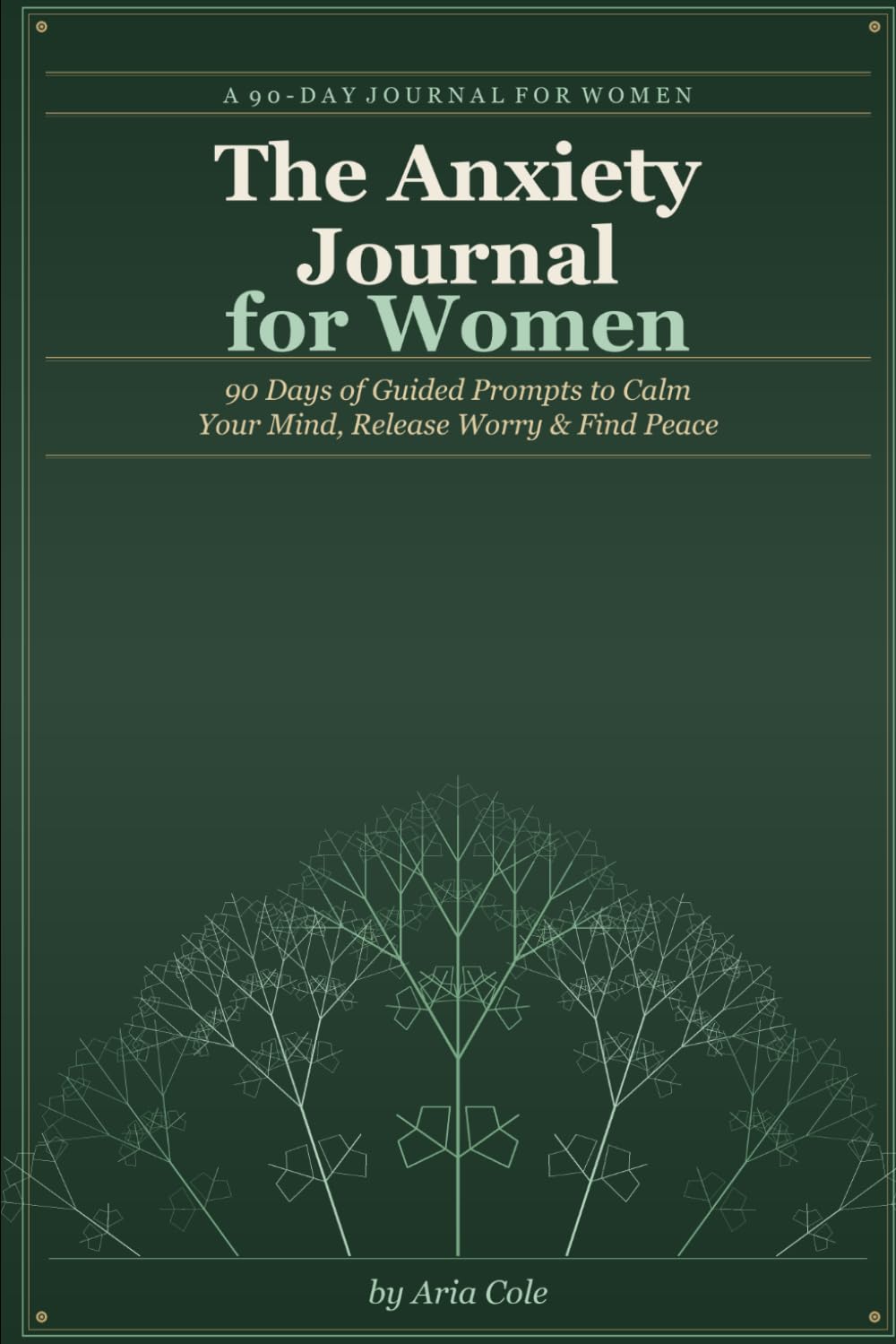 The Anxiety Journal for Women: 90 Days of Guided Prompts to Calm Your Mind, Release Worry & Find Peace